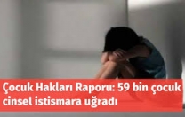 59 bin 284 çocuk istismara uğradı