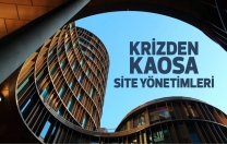 Krizden kaosa site yönetimleri