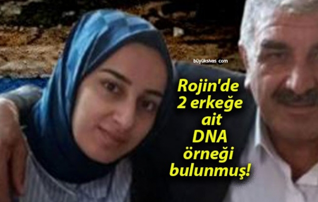 Rojin’in babası: Cenazede 2 erkeğe ait DNA örneği bulunmuş